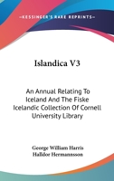 Islandica V3: An Annual Relating To Iceland And The Fiske Icelandic Collection Of Cornell University Library 1163621218 Book Cover