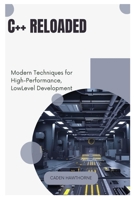 C++ Reloaded: Modern Techniques for High-Performance, Low-Level Development B0FG25KXMJ Book Cover