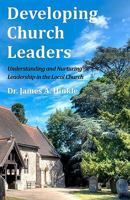 Developing Church Leaders: Understanding and Nurturing Leadership in the Local Church 1456496816 Book Cover