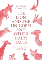 The Lion and the Unicorn and Other Hairy Tales 1910126381 Book Cover