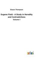 Eugene Field;: A study in heredity and contradictions, 3842450664 Book Cover