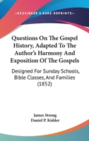 Questions on the Gospel History, Adapted to the Author's 'harmony and Exposition of the Gospel' 046945489X Book Cover