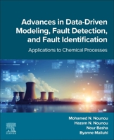 Advances in Data-Driven Modeling, Fault Detection, and Fault Identification: Applications to Chemical Processes 044333482X Book Cover