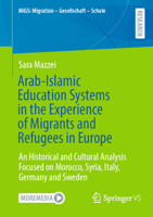 Arab-Islamic Education Systems in the Experience of Migrants and Refugees in Europe: An Historical and Cultural Analysis Focused on Morocco, Syria, ... (MiGS: Migration - Gesellschaft - Schule) 3658474831 Book Cover
