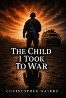 The Child I Took To War B0H1YZLDS1 Book Cover