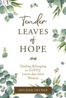 Tender Leaves of Hope: Finding Belonging as LGBTQ Latter-day Saint Women 1462143288 Book Cover