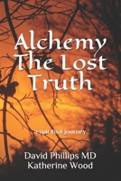 Alchemy The Lost Truth: a spiritual journey B08NDT3D6P Book Cover