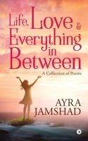 Life, Love and Everything in Between 1647608287 Book Cover