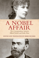 A Nobel Affair: The Correspondence Between Alfred Nobel and Sofie Hess 1487501773 Book Cover