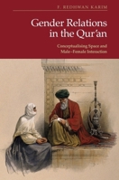 Gender Relations in the Qur’an: Conceptualising Space and Male–Female Interaction 1399561340 Book Cover