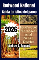REDWOOD NATIONAL GUIDA TURISTICA DEL PARCO 2026: Esplora percorsi panoramici, escursioni, consigli economici, campeggi, fauna, itinerari e altro (Italian Edition) B0GX6SNL89 Book Cover