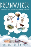 DreamWalker: Use Your Dreams To Make Confident Life Decisions 150277108X Book Cover