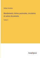 Mandements, lettres pastorales, circulaires et autres documents: Tome 3 3382719223 Book Cover