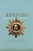 Bernini: His Life and His Rome 0226538524 Book Cover