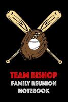 Team Bishop Family Reunion Notebook: Guest Book for Family Assemblies, Homecoming Celebrations and Get Togethers 1096357860 Book Cover