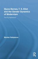 Djuna Barnes, T. S. Eliot and the Gender Dynamics of Modernism: Tracing Nightwood 1138868744 Book Cover