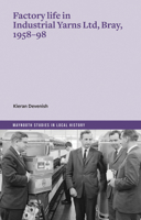 Factory Life in Industrial Yarns Ltd, Bray, 1958-98 1801511756 Book Cover