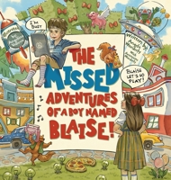 The Missed Adventures of a Boy Named Blaise 166294408X Book Cover