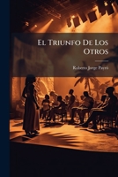 El Triunfo De Los Otros: Comedia Dramatica En 3 Actos (1907) 1141814846 Book Cover
