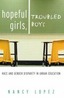 Hopeful Girls, Troubled Boys: Race and Gender Disparity in Urban Education 0415930758 Book Cover