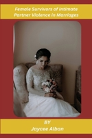 Female Survivors of Intimate Partner Violence in Marriages B0F77CM7RB Book Cover