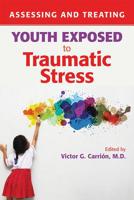 Assessing and Treating Youth Exposed to Traumatic Stress 1615371427 Book Cover