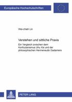 Verstehen Und Sittliche Praxis: Ein Vergleich Zwischen Dem Konfuzianismus Zhu Xis Und Der Philosophischen Hermeneutik Gadamers 3631378092 Book Cover