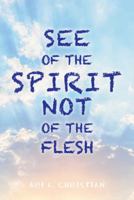 See of the Spirit Not of the Flesh 1973643898 Book Cover