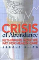 Crisis of Abundance: Rethinking How We Pay for Health Care 1930865899 Book Cover