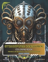 Steampunk Creature: (Volume 2) Wonders of Adventure with Unique Creatures! (Coloring Book for kids and adults) B0CS9W4HPL Book Cover