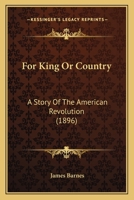 For King Or Country: A Story Of The American Revolution 110408998X Book Cover