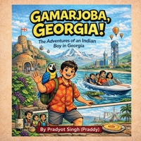Gamarjoba Georgia!: The Adventures of an Indian Boy in Georgia B0GPR28V5G Book Cover