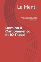 Domina il Cambiamento in 10 Passi: Scopri l'affascinante mondo della Riprogrammazione della Mente B08SH1C8F6 Book Cover