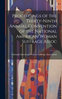 Proceedings of the Thirty-Ninth Annual Convention of the National American Woman Suffrage Assoc 1020830433 Book Cover