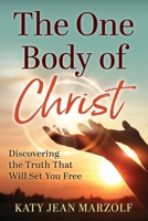 The One Body of Christ: Discovering the Truth That Will Set You Free B09RNL495S Book Cover