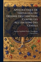 ApologÃ(c)tique De Tertullien, Ou DÃ(c)fense Des ChrÃ(c)tiens Contre Les Accusations Des Gentils (French Edition) B0FKBY45JT Book Cover