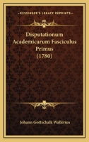 Disputationum Academicarum Fasciculus Primus (1780) 1104734028 Book Cover