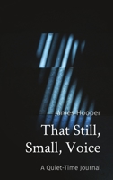 That Still, Small, Voice: A Quiet-Time Journal B0CQ75B4WF Book Cover
