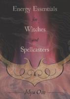 Energy Essentials for Witches and Spellcasters 0738715506 Book Cover
