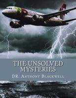 The unsolved mysteries: The events, phenomena and incidents that modern science, religion and history seem unable to explain. 153994817X Book Cover