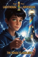 The Magic Flashlight: Fantasy children’s books middle-grade for readers ages 8-10 (Lighthouse of Adventure) B0FNL8CNMX Book Cover