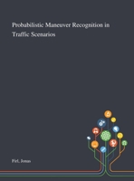 Probabilistic Maneuver Recognition in Traffic Scenarios 1013283724 Book Cover