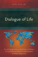 Dialogue of Life: Social Engagement as the Preferred Means to Incarnational Mission in the Context of Malay Hegemony 1839732172 Book Cover