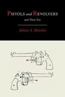 Pistols and Revolvers and Their Use 1614273642 Book Cover