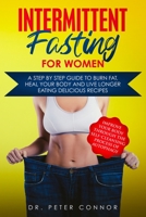 Intermittent Fasting for Women: A Step by Step Guide to Burn Fat, Heal Your Body and Live Longer Eating Delicious Recipes 1801686866 Book Cover