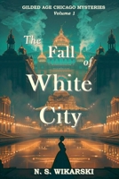 The Fall of White City (Gilded Age Chicago Mysteries) B0CSBVDTY7 Book Cover