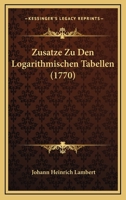 Zusatze Zu Den Logarithmischen Tabellen (1770) 1174707712 Book Cover