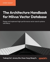 The Architecture Handbook for Milvus Vector Database: Design and implement high-performance vector search systems with Milvus 183588170X Book Cover