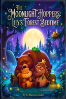 The Moonlight Hoppers: Lily’s Forest Bedtime B0GT2QKNLG Book Cover