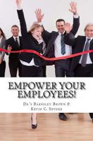 Empower Your Employees!: Twenty Best Practice Activities to Transform Your Teams, Supercharge Your Staff Meetings, Motivate Your Millennials & Cultivate a Dynamic Workforce Culture! 1494847264 Book Cover